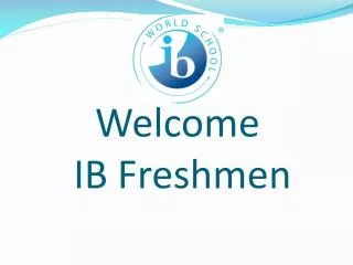 Welcome IB Freshmen