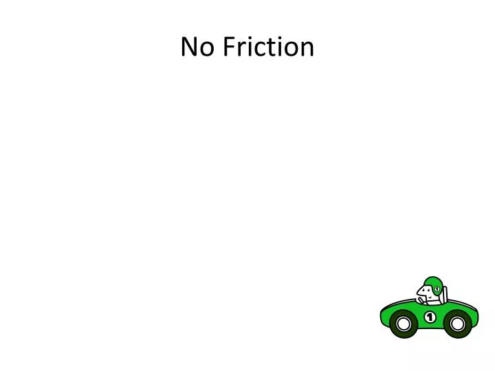 no friction