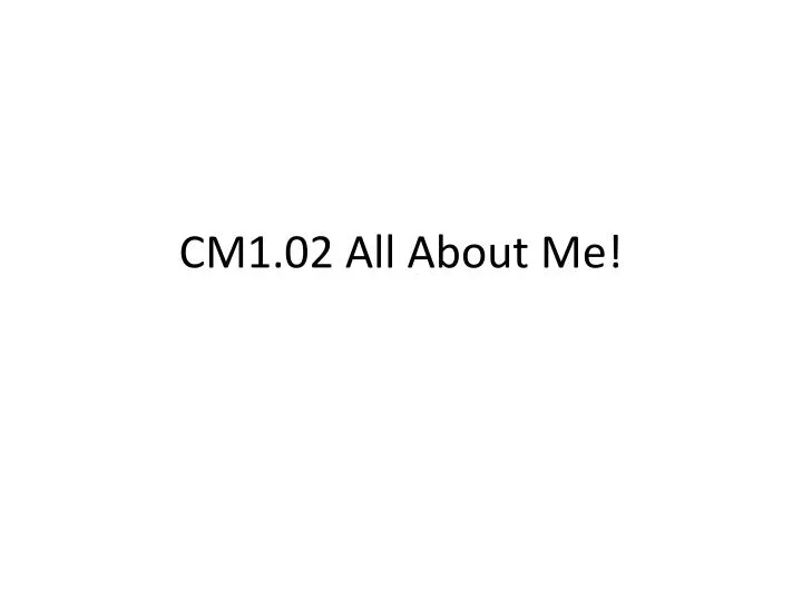 cm1 02 all about me