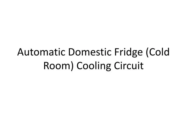 automatic domestic fridge cold room cooling circuit
