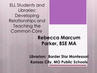 ELL Students and Libraries : Developing R elationships and Teaching the Common Core