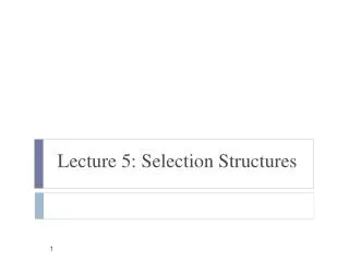 Lecture 5: Selection Structures