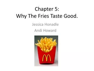Chapter 5: Why The Fries Taste G ood.