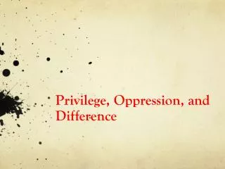 Privilege, Oppression, and Difference
