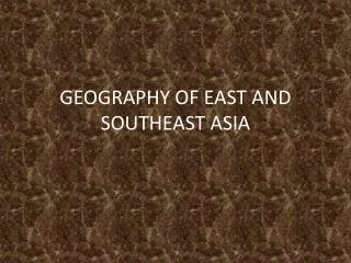 GEOGRAPHY OF EAST AND SOUTHEAST ASIA