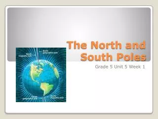 The North and South Poles