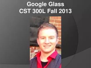 Google Glass CST 300L Fall 2013