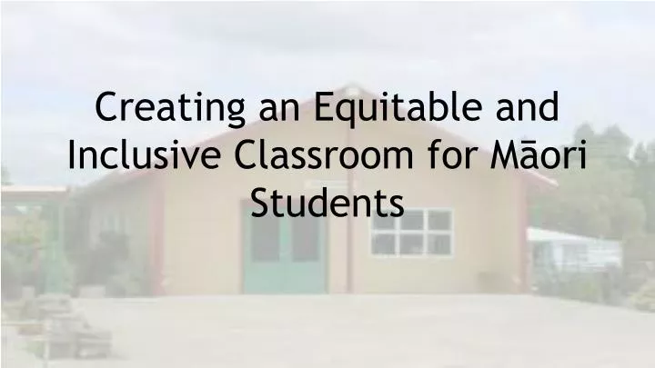 creating an equitable and inclusive classroom for m ori students