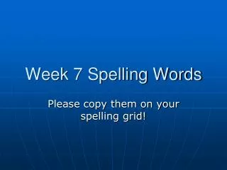 week 7 spelling words