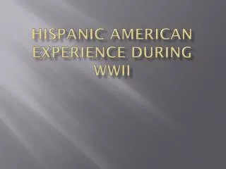 Hispanic American Experience During WWII