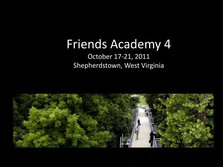friends academy 4 october 17 21 2011 shepherdstown west virginia