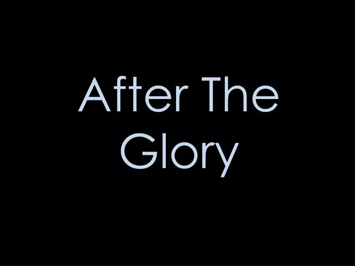 after the glory
