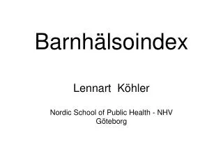 Barnhälsoindex Lennart Köhler Nordic School of Public Health - NHV Göteborg