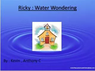 Ricky : Water Wondering