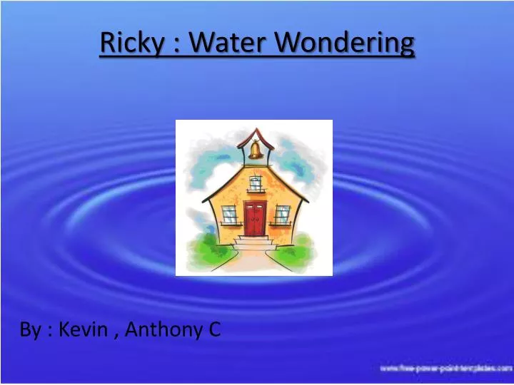 ricky water wondering