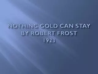 Nothing Gold Can Stay by Robert Frost 1923