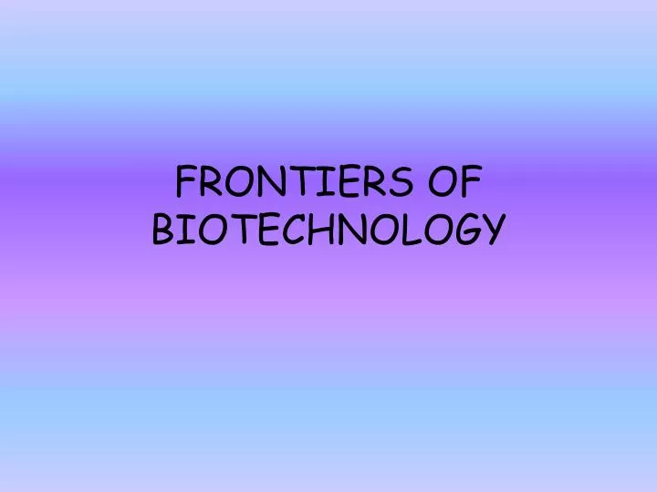 frontiers of biotechnology