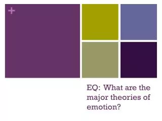 EQ: What are the major theories of emotion?