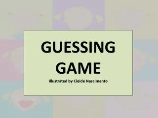 GUESSING GAME Illustrated by Cleide Nascimento