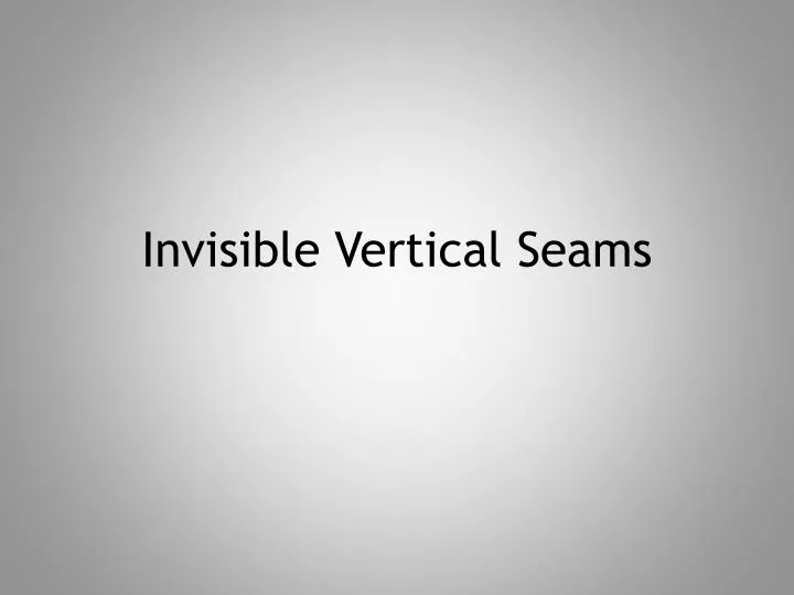invisible vertical seams
