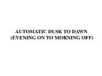 AUTOMATIC DUSK TO DAWN (EVENING ON TO MORNING OFF) - slide 1
