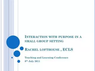 Interaction with purpose in a small group setting Rachel lofthouse , ECLS