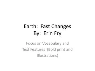 Earth: Fast Changes By: Erin Fry