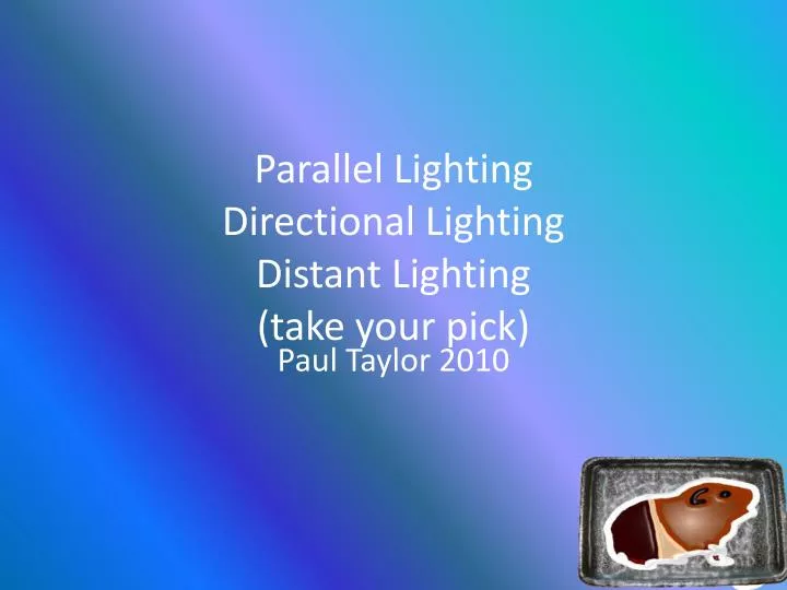 parallel lighting directional lighting distant lighting take your pick