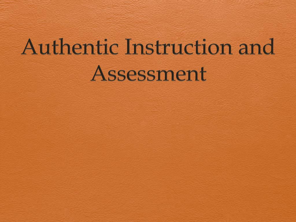 PPT - Authentic Instruction and Assessment PowerPoint Presentation ...
