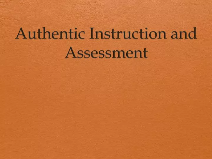 authentic instruction and assessment