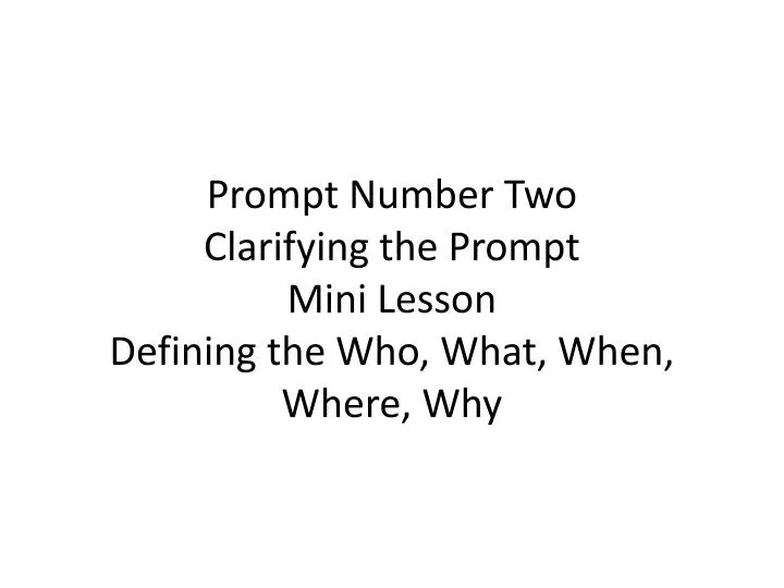 prompt number two clarifying the prompt mini lesson defining the who what when where why