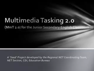 Multimedia Tasking 2.0 ( MmT 2.0) for the Junior Secondary English Classroom