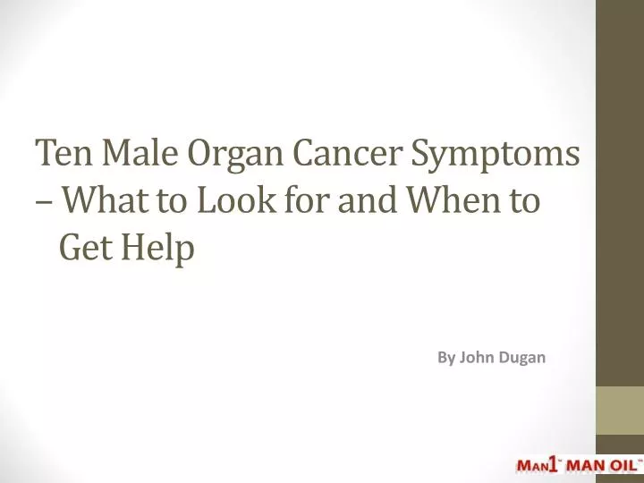 ten male organ cancer symptoms what to look for and when to get help