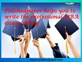 Polishedpaper helps you to write the professional MBA essay