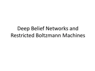 Deep Belief Networks and Restricted Boltzmann Machines