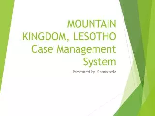 MOUNTAIN KINGDOM, LESOTHO Case Management S ystem