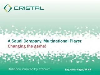 A Saudi Company. Multinational Player. Changing the game!