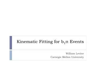 Kinematic Fitting for b 1 ? Events