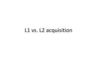 L1 vs. L2 acquisition