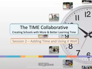 The TIME Collaborative Creating Schools with More &amp; Better Learning Time