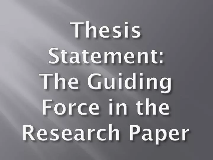 thesis statement the guiding force in the research paper
