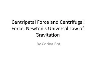 Centripetal Force and Centrifugal Force. Newton's Universal Law of Gravitation