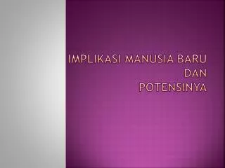 implikasi manusia baru dan potensinya