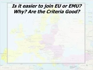 Is it easier to join EU or EMU? Why ? Are the Criteria Good ?