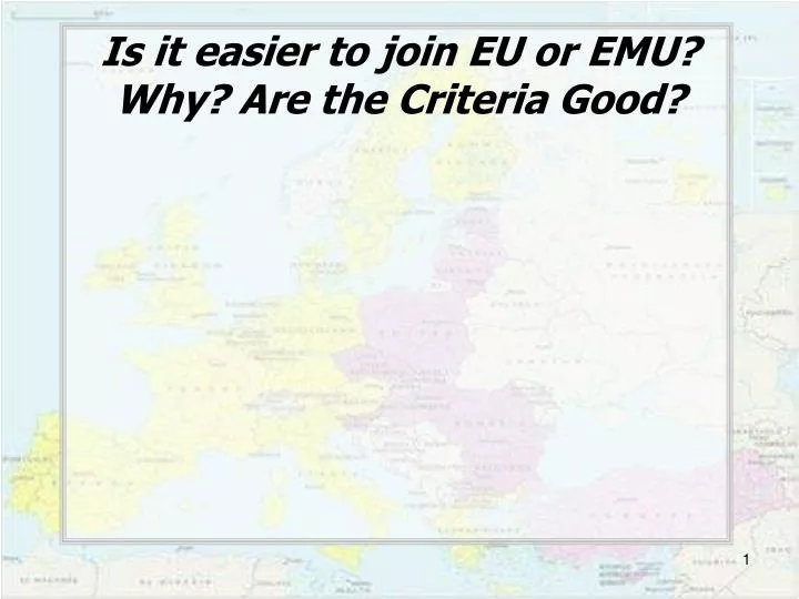 is it easier to join eu or emu why are the criteria good