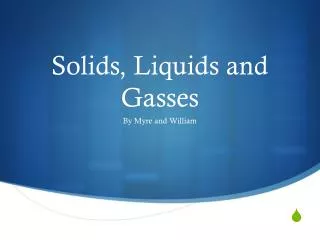 Solids, Liquids and Gasses