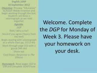 Welcome. Complete the DGP for Monday of Week 3. Please have your homework on your desk.