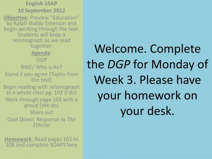 welcome complete the dgp for monday of week 3 please have your homework on your desk