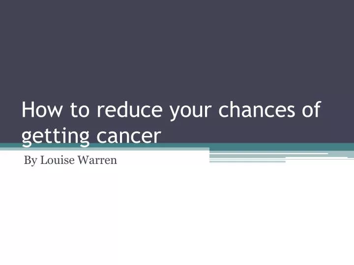 how to reduce your chances of getting cancer