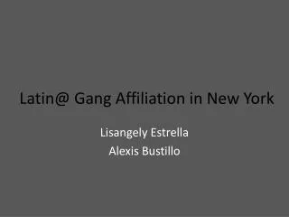 Latin@ Gang Affiliation in New York